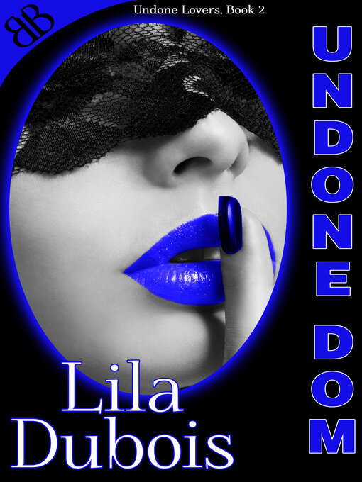 Title details for Undone Dom by Lila Dubois - Available
